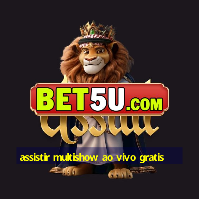 assistir multishow ao vivo gratis